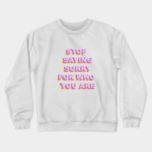 Stop Saying Sorry Crewneck Sweatshirt